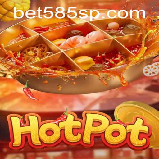Hotpot: The Exciting World of Bet 585